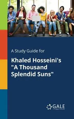 Un guide d'étude pour Mille soleils splendides de Khaled Hosseini - A Study Guide for Khaled Hosseini's A Thousand Splendid Suns