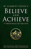 W. Croire et réussir, de W. Clement Stone : 17 principes de réussite de W. Clement Stone - W. Clement Stone's Believe and Achieve: 17 Principles of Success