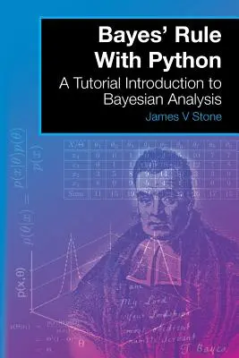 La règle de Bayes avec Python : Un tutoriel d'introduction à l'analyse bayésienne - Bayes' Rule With Python: A Tutorial Introduction to Bayesian Analysis