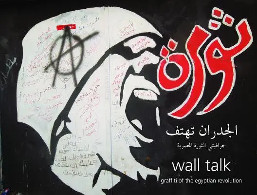 Wall Talk : Les graffitis de la révolution égyptienne - Wall Talk: Graffiti of the Egyptian Revolution