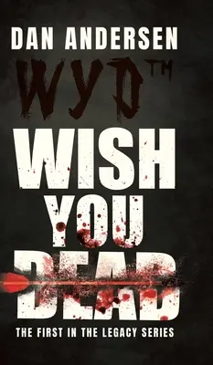 WYD Wish You Dead : Le premier de la série Legacy - WYD Wish You Dead: The First In The Legacy Series