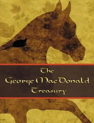 Le Trésor de George McDonald : La princesse et le lutin, La princesse et Curdie, La princesse légère, Phantastes, Le cœur du géant, Au dos du vent du nord - The George McDonald Treasury: Princess and the Goblin, Princess and Curdie, Light Princess, Phantastes, Giant's Heart, at the Back of the North Wind