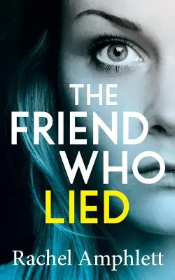L'ami qui a menti : Un thriller psychologique captivant - The Friend Who Lied: A gripping psychological thriller