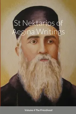 Ecrits de St Nektarios d'Aegina Volume 4 Le sacerdoce - St Nektarios of Aegina Writings Volume 4 The Priesthood