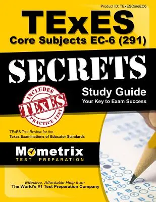 Guide d'étude TExES Core Subjects EC-6 (291) Secrets : Le guide d'étude du TExES Core Subjects EC-6 (291) Secrets : TExES Test Review for the Texas Examinations of Educator Standards - TExES Core Subjects EC-6 (291) Secrets Study Guide: TExES Test Review for the Texas Examinations of Educator Standards