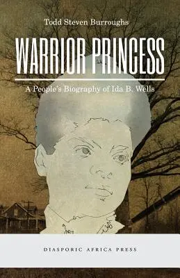 Princesse guerrière : Une biographie populaire d'Ida B. Wells - Warrior Princess: A People's Biography of Ida B. Wells