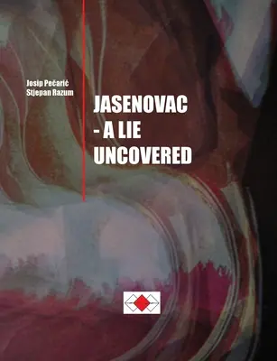 Josip Pečaric, Stjepan Razum : Jasenovac - Un mensonge découvert - Josip Pečaric, Stjepan Razum: Jasenovac - A Lie Uncovered