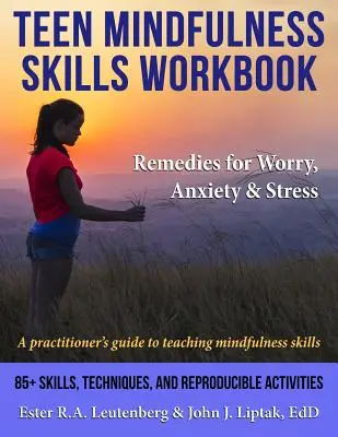 Teen Mindfulness Skills Workbook ; Remedies for Worry, Anxiety & Stress : Un guide du praticien pour enseigner les compétences de pleine conscience - Teen Mindfulness Skills Workbook; Remedies for Worry, Anxiety & Stress: A practitioner's guide to teaching mindfulness skills