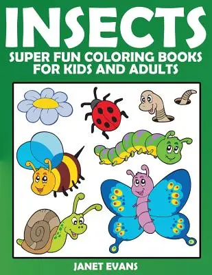 Insectes : Des livres de coloriage super amusants pour les enfants et les adultes - Insects: Super Fun Coloring Books for Kids and Adults