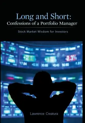 Long and Short : Confessions of a Portfolio Manager : La sagesse du marché boursier pour les investisseurs - Long and Short: Confessions of a Portfolio Manager: Stock Market Wisdom for Investors