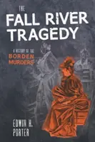 La tragédie de Fall River : Une histoire des meurtres de Borden - The Fall River Tragedy: A History of the Borden Murder