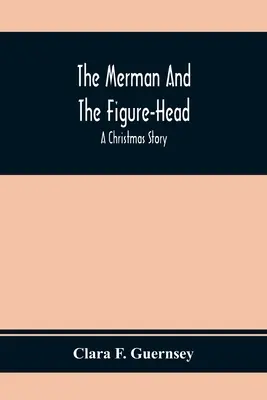 L'homme et la figure de proue : un conte de Noël - The Merman And The Figure-Head: A Christmas Story