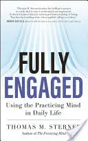 Pleinement engagé : L'utilisation de l'esprit pratiquant dans la vie quotidienne - Fully Engaged: Using the Practicing Mind in Daily Life