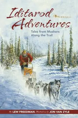 Aventures de l'Iditarod : Histoires de mushers le long de la piste - Iditarod Adventures: Tales from Mushers Along the Trail