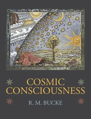 La conscience cosmique : Une étude sur l'évolution de l'esprit humain - Cosmic Consciousness: A Study in the Evolution of the Human Mind