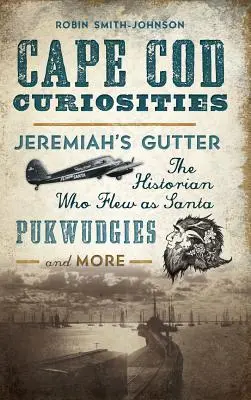 Curiosités de Cape Cod : La gouttière de Jérémie, l'historien qui s'est fait passer pour le Père Noël, les Pukwudgies et bien d'autres choses encore - Cape Cod Curiosities: Jeremiah's Gutter, the Historian Who Flew as Santa, Pukwudgies and More