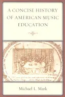 Une histoire concise de l'éducation musicale américaine - A Concise History of American Music Education