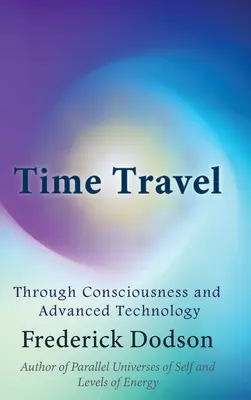 Voyage dans le temps par la conscience et la technologie avancée - Time Travel through Consciousness and Advanced Technology