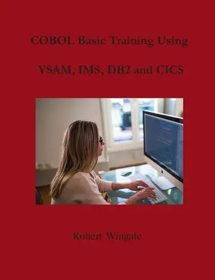 Formation de base à COBOL utilisant VSAM, IMS, DB2 et CICS - COBOL Basic Training Using VSAM, IMS, DB2 and CICS