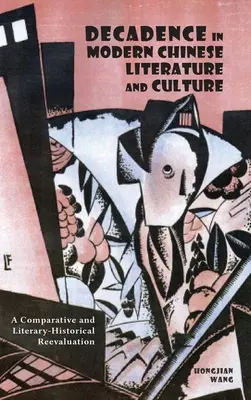 La décadence dans la littérature et la culture chinoises modernes : Une réévaluation comparative et littéraire-historique - Decadence in Modern Chinese Literature and Culture: A Comparative and Literary-Historical Reevaluation