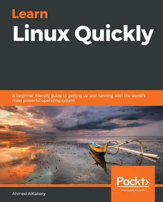 Apprendre Linux rapidement : Un guide convivial pour les débutants afin d'utiliser le système d'exploitation le plus puissant au monde. - Learn Linux Quickly: A beginner-friendly guide to getting up and running with the world's most powerful operating system