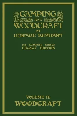 Camping and Woodcraft Volume 2 - The Expanded 1916 Version (Legacy Edition) : Le chef-d'œuvre de luxe sur la vie en plein air et les voyages dans la nature sauvage - Camping And Woodcraft Volume 2 - The Expanded 1916 Version (Legacy Edition): The Deluxe Masterpiece On Outdoors Living And Wilderness Travel