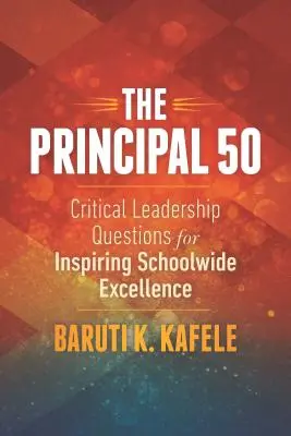 The Principal 50 : Critical Leadership Questions for Inspiring Schoolwide Excellence (en anglais) - The Principal 50: Critical Leadership Questions for Inspiring Schoolwide Excellence