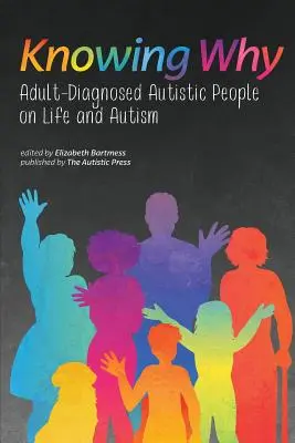 Knowing Why : Des autistes diagnostiqués adultes parlent de la vie et de l'autisme - Knowing Why: Adult-Diagnosed Autistic People on Life and Autism