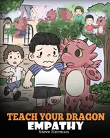 Apprends l'empathie à ton dragon : Aide ton dragon à comprendre l'empathie. Une jolie histoire pour apprendre aux enfants l'empathie, la compassion et la gentillesse. - Teach Your Dragon Empathy: Help Your Dragon Understand Empathy. A Cute Children Story To Teach Kids Empathy, Compassion and Kindness.