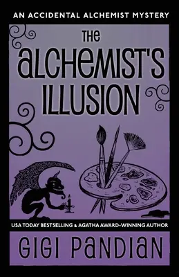 L'illusion de l'alchimiste : Le mystère de l'alchimiste accidentel - The Alchemist's Illusion: An Accidental Alchemist Mystery