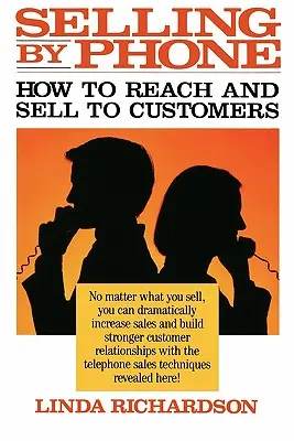 Vendre par téléphone : Comment atteindre et vendre aux clients dans les années quatre-vingt-dix - Selling by Phone: How to Reach and Sell to Customers in the Nineties