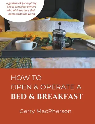 Comment ouvrir et gérer un Bed & Breakfast - How to Open & Operate a Bed & Breakfast