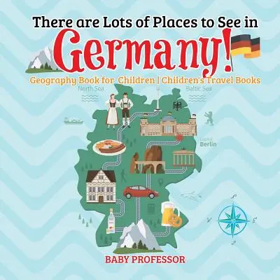 Il y a beaucoup de choses à voir en Allemagne ! Livre de géographie pour enfants - Livres de voyage pour enfants - There are Lots of Places to See in Germany! Geography Book for Children - Children's Travel Books