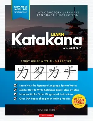 Apprendre les Katakana japonais - Le cahier d'exercices pour les débutants : Un guide d'étude facile, étape par étape, et un livre d'entraînement à l'écriture : La meilleure façon d'apprendre le japonais et les katakana. - Learn Japanese Katakana - The Workbook for Beginners: An Easy, Step-by-Step Study Guide and Writing Practice Book: The Best Way to Learn Japanese and