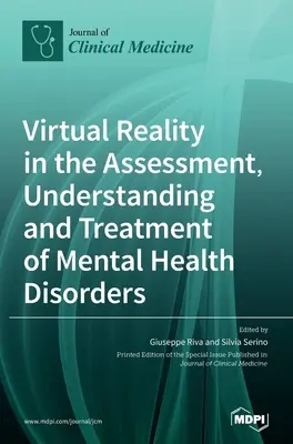 La réalité virtuelle dans l'évaluation, la compréhension et le traitement des troubles mentaux - Virtual Reality in the Assessment, Understanding and Treatment of Mental Health Disorders