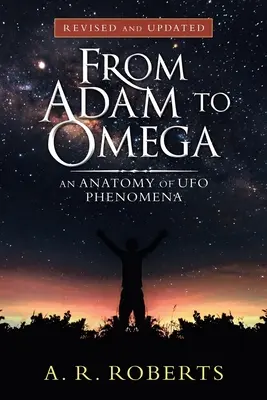 D'Adam à Omega : Anatomie des phénomènes OVNI (révisé et mis à jour) - From Adam to Omega: An Anatomy of Ufo Phenomena (Revised and Updated)