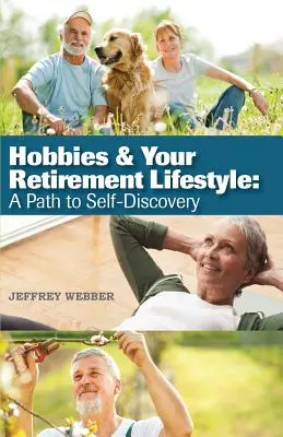 Les hobbies et votre style de vie à la retraite : Un chemin vers la découverte de soi - Hobbies & Your Retirement Lifestyle: A Path to Self-Discovery