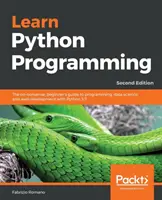 Apprendre à programmer en Python - Deuxième édition : Le guide du débutant pour la programmation, la science des données et le développement web avec Python 3.7. - Learn Python Programming - Second Edition: The no-nonsense, beginner's guide to programming, data science, and web development with Python 3.7