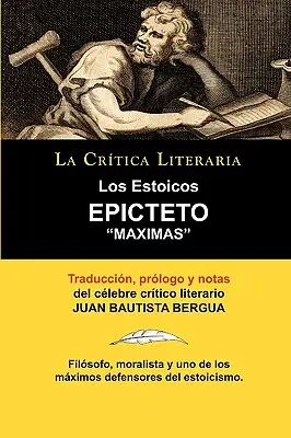 Los Estoicos : Epicteto : Maximas. La Critica Literaria. Traducido, Prologado y Anotado Por Juan B. Bergua. - Los Estoicos: Epicteto: Maximas. La Critica Literaria. Traducido, Prologado y Anotado Por Juan B. Bergua.