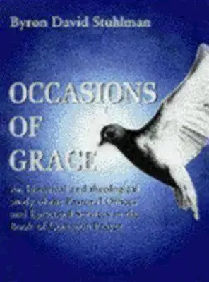 Occasions de grâce : Une étude historique et théologique des offices pastoraux et des services épiscopaux dans la Bcp - Occasions of Grace: An Historical and Theological Study of the Pastoral Offices and Episcopal Services in the Bcp