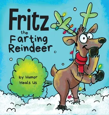 Fritz, le renne qui pète : L'histoire d'un renne qui pète - Fritz the Farting Reindeer: A Story About a Reindeer Who Farts