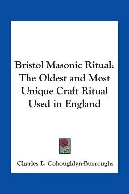 Le rituel maçonnique de Bristol : le plus ancien et le plus unique des rituels artisanaux utilisés en Angleterre - Bristol Masonic Ritual: The Oldest and Most Unique Craft Ritual Used in England