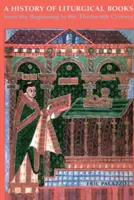 Une histoire des livres liturgiques du début au treizième siècle - A History of Liturgical Books from the Beginning to the Thirteenth Century