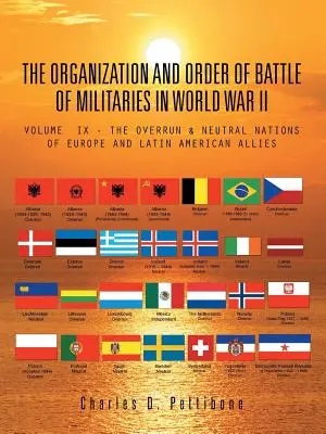 L'organisation et l'ordre de bataille des armées pendant la Seconde Guerre mondiale : Volume IX - Les nations envahies et neutres d'Europe et les alliés d'Amérique latine - The Organization and Order of Battle of Militaries in World War II: Volume IX - The Overrun & Neutral Nations of Europe and Latin American Allies