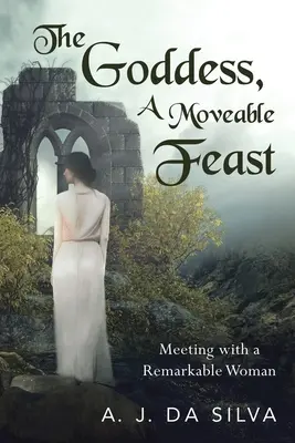 La déesse, un festin mobile : Rencontres avec une femme remarquable - The Goddess, A Moveable Feast: Meetings with a Remarkable Woman