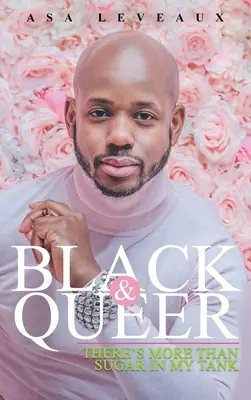 Black & Queer : Il y a plus que du sucre dans mon réservoir - Black & Queer: There's More Than Sugar In My Tank