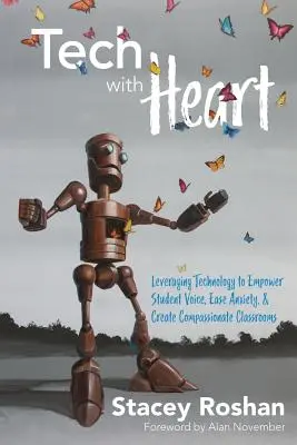 Tech with Heart : Tirer parti de la technologie pour permettre aux élèves de s'exprimer, apaiser leur anxiété et créer des salles de classe où règne la compassion - Tech with Heart: Leveraging Technology to Empower Student Voice, Ease Anxiety, and Create Compassionate Classrooms