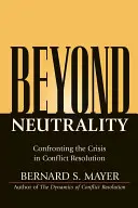 Au-delà de la neutralité : Faire face à la crise dans la résolution des conflits - Beyond Neutrality: Confronting the Crisis in Conflict Resolution