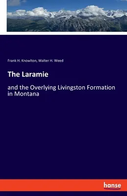 Le Laramie : et la formation sus-jacente de Livingston dans le Montana - The Laramie: and the Overlying Livingston Formation in Montana