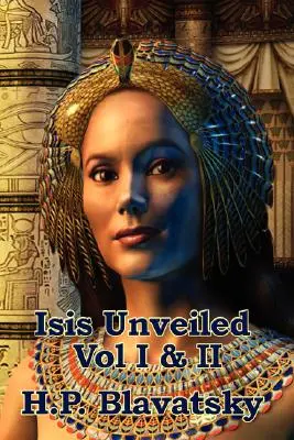 Isis dévoilée Vol I & II - Isis Unveiled Vol I & II